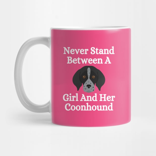 Never Stand Between A Girl And Her Coonhound by HobbyAndArt